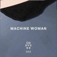 Oddysee 045 | 'Selects' by Machine Woman
