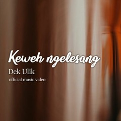 Dek Ulik - Keweh Ngelesang