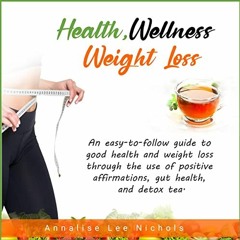 [PDF] ❤️ Read Health, Wellness, Weight Loss: An Easy-to-Follow Guide to Good Health and Weight L