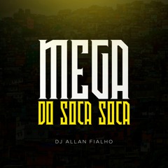 MEGA DO SOCA SOCA [ PROD. DJ ALLAN FIALHO ]