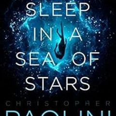 [Read] [PDF EBOOK EPUB KINDLE] To Sleep in a Sea of Stars by Christopher Paolini ✅
