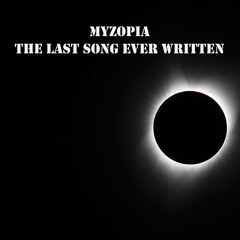Myzopia - The Last Song Ever Written