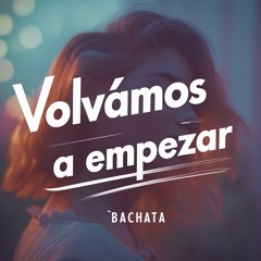 Volvamos a Empezar (bachata)