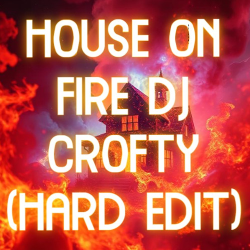 house on fire (Crofty Hard Edit)