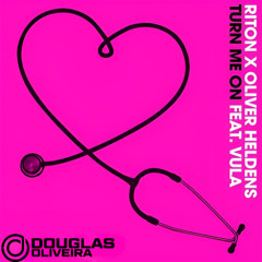 Riton x Oliver Heldens - Turn Me On ft. Vula (Douglas Oliveira Remix)