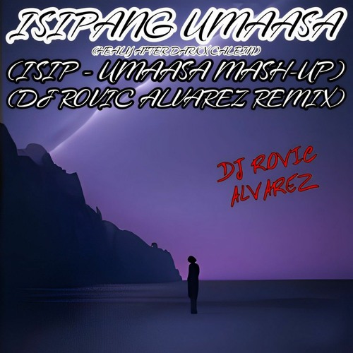 Healy After Dark x CALEIN - Isipang Umaasa (Isip - Umaasa Mash-Up) (DJ Rovic Alvarez Remix)