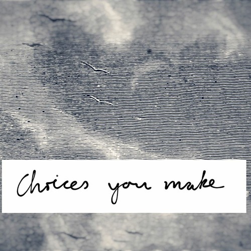 Choices You Make