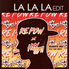 Naughty Boy Ft. Sam Smith - La La La (HEY SIRI x Re Pow Edit)