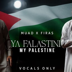 Muad X Firas - Ya Falastini (My Palestine) (Vocals Only)
