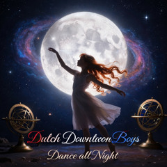 Dutch Downtown Boys ~ Dance all Night