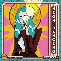 Francesco V.- High Dancing (HolyPig Records )(Original Mix)