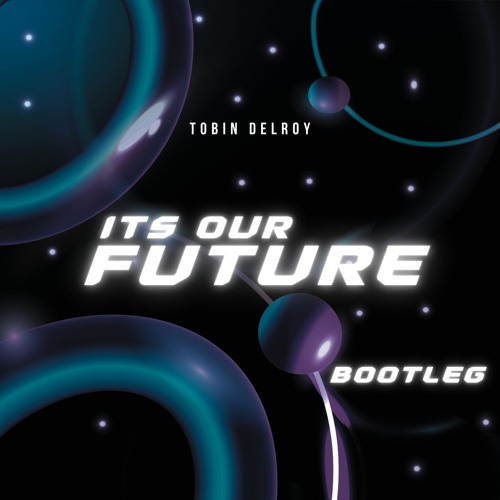 Its our future (Tobin Delroy Bootleg)