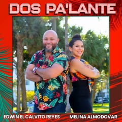 " Dos Pa'lante " Edwin El Calvito Reyes & Melina Almodovar