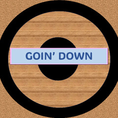 GOIN' DOWN