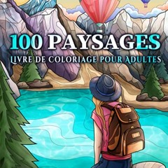 Télécharger le PDF 100 Paysages: Un Livre de Coloriage pour Adultes avec des plages tropicales, des magnifiques Villes, des montagnes, des paysages de Campagne et bien plus encore (French Edition) - aQcDNuOjFE