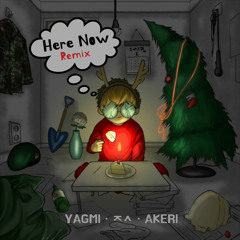 Here Now (Remix) - Yagmi, ㅈㅅ, Akeri