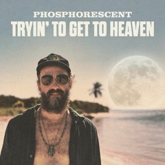 Phosphorescent - Tryin' To Get To Heaven (Official Audio)