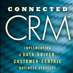 Ebook [Kindle] Connected CRM: Implementing a Data-Driven, Customer-Centric Business Strategy [P