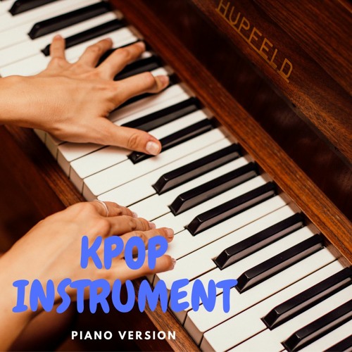 Stream asyquein | Listen to KPOP INSTRUMENT [PIANO VERSION] playlist online  for free on SoundCloud