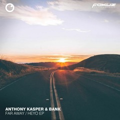 Bank & Anthony Kasper - Far Away / Heyo - FOKUZ RECORDINGS