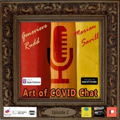 2. Art Of COVID Chat - with Genevieve Rudd & Marian Savill - Part 2 of 2