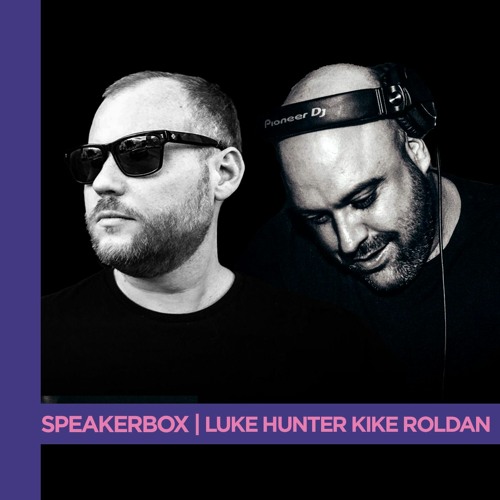 Speakerbox Series | Luke Hunter B2b Kike Roldan
