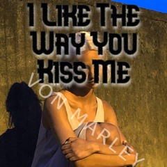 I Like The Way You Kiss Me REMIX (Von Marley)