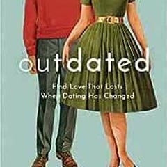 [PDF] Read Outdated: Find Love That Lasts When Dating Has Changed by Jonathan "JP" Pokluda