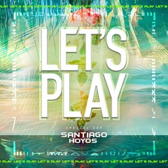 LET'S PLAY - SANTIAGO HOYOS