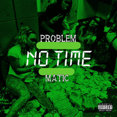 No Time - ProblemMatic