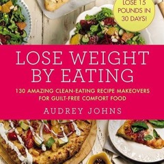 [PDF]❤️DOWNLOAD⚡️ Lose Weight by Eating: 130 Amazing Clean-Eating Makeovers for Guilt-Free Comfo
