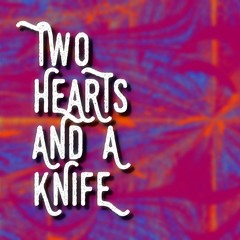 Two Hearts and a Knife