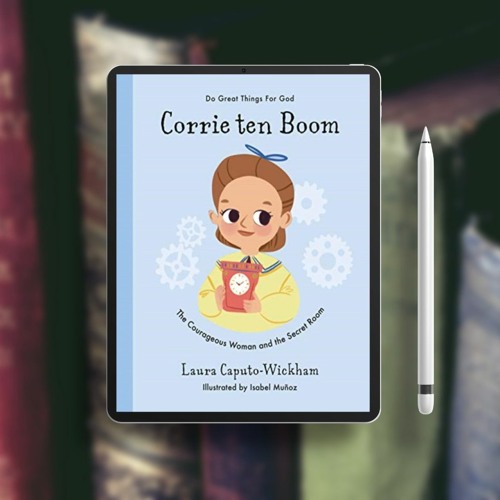 Corrie ten Boom: The Courageous Woman and The Secret Room (Inspiring illustrated children's bio