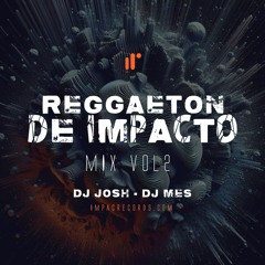 Reggaeton de Impacto Mix 2024 Vol2 by DJ Josh ft DJ Mes IR (Explícito)