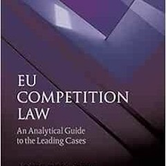 [Read] EBOOK EPUB KINDLE PDF EU Competition Law: An Analytical Guide to the Leading Cases (Sixth Edi