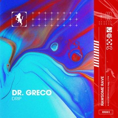 DR. GRECO - DRIP [Rawsome Rave]