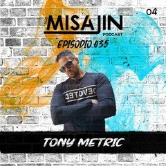 MISAJIN Podcast - Episodio 035 - Tony Metric (Noviembre 2020)