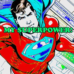 MY SUPERPOWER!