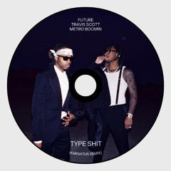 Future, Metro Boomin - Type Shit (Karnatus Remix) *Free Download*