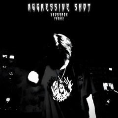 AGGRESSIVE SHOT