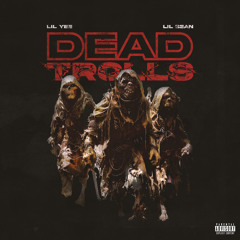 Lil Yee & Lil Bean - Dead Trolls