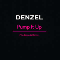 Denzel - Pump it up ( Yas Cepeda Remix )
