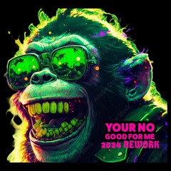 Your No Good For Me -   2024 REWORK SC EDIT