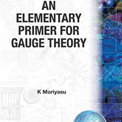 free EBOOK 📧 Elementary Primer For Gauge Theory, An by  K Moriyasu EPUB KINDLE PDF E
