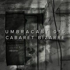 UmbraCast 015 Cabaret Bizarre