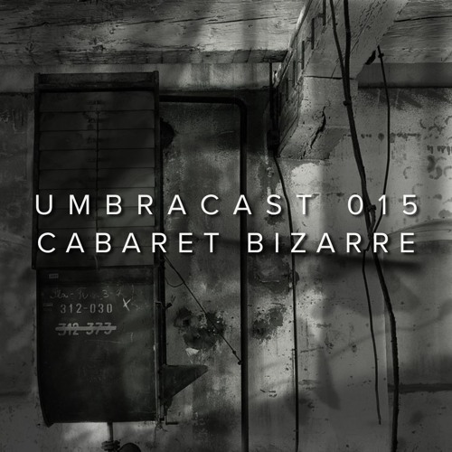 UmbraCast 015 Cabaret Bizarre
