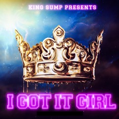 I GOT IT GIRL - King Sump Ft Victor Sampson & Scatlac