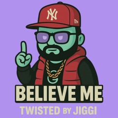 Believe Me - Jay Taj  ( Twisted By JiGGi ) FREE DOWNLOAD