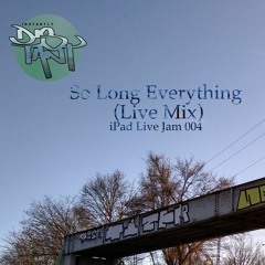 So Long Everything (Live Mix - iPad Live Jam 004)