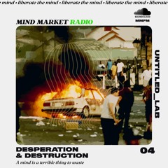 EPISODE 04: DESPERATION & DESTRUCTION
